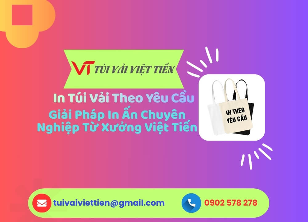 In Túi Vải Theo Yêu Cầu – Giải Pháp In Ấn Chuyên Nghiệp Từ Xưởng Việt Tiến
