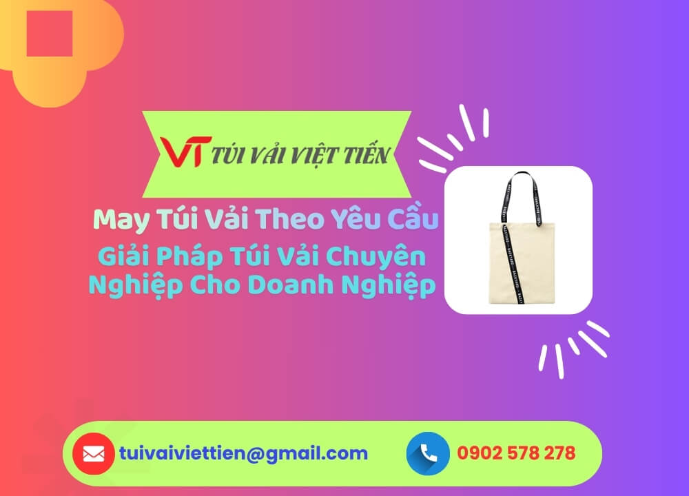 May Túi Vải Theo Yêu Cầu: Giải Pháp Túi Vải Chuyên Nghiệp Cho Doanh Nghiệp